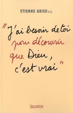 « j'ai besoin de toi pour découvrir que dieu, c'est vrai »
