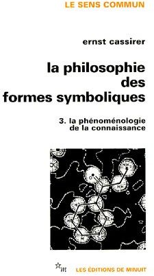 La philosophie des formes symboliques Tome 3 : la phénoménologie de la connaissance