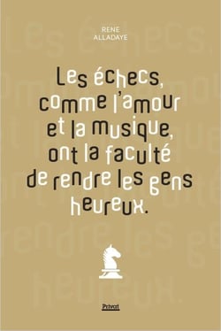 Les échecs, comme l'amour et la musique, ont la faculté de rendre les gens heureux