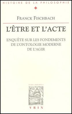 L'être et l'acte - enquête sur les fondements de l'ontologie moderne de l'agir