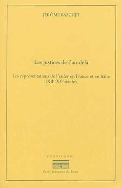 Les justices de l'au-dela. les representations de l'enfer en France et en Italie : LES REPRESENTATIONS DE L ENFER EN FRANCE ET EN ITALIE (XIIE-XVE SIECLE)