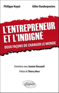 L'entrepreneur et l'indigné - deux façons de changer le monde - entretiens avec Jeanne Dussueil