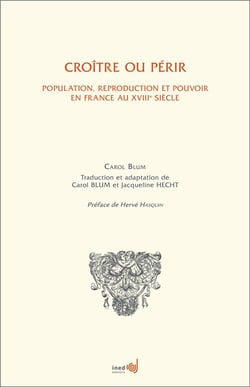 Crîitre ou périr - population, reproduction et pouvoir en France au XVIIIe siècle