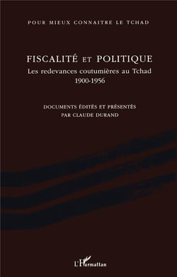 Fiscalité et politique - les redevances coutumières au tchad, 1900-1956