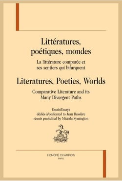 Littératures, poétiques, mondes - la littérature comparée et ses sentiers qui bifurquent