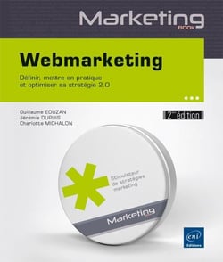 Webmarketing : Definir, Mettre En Pratique Et Optimiser Sa Strategie 2.0