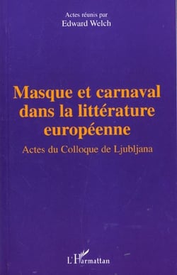 Masque et carnaval dans la litterature europeenne - actes du colloque de ljubljana