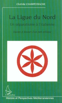 LA LIGUE DU NORD, UN SÉPARATISME À L'ITALIENNE : Racines et discours d'un parti politique