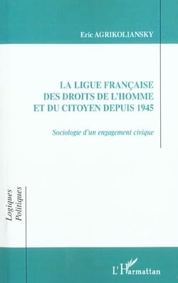 LA LIGUE FRANÇAISE DES DROITS DE L'HOMME ET DU CITOYEN DEPUIS 1945 : Sociologie d'un engagement civique