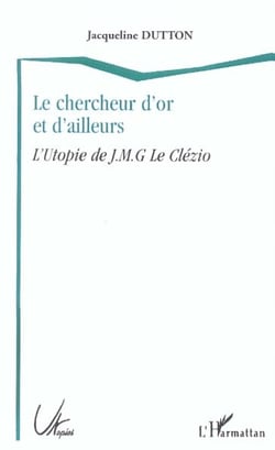 LE CHERCHEUR D'OR ET D'AILLEURS : L'utopie de J.M.G. Le Clézio