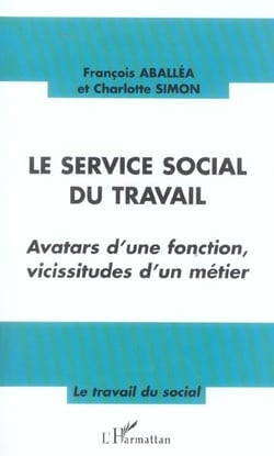 Le service social du travail : Avatars d'une fonction, vicissitudes d'un métier