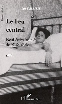 Le feu central - neuf ecrivains-cles du xixe siecle
