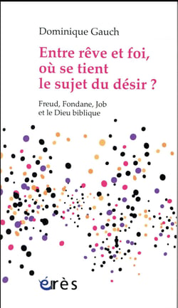 Entre rêve et foi, où se tient le sujet du désir ? freud, fondane, job et le dieu biblique