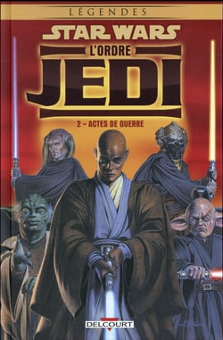 Star Wars - légendes - l'Ordre Jedi Tome 2 : actes de guerre