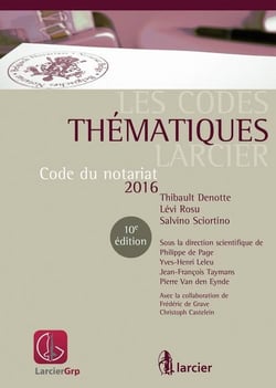 LES CODES THEMATIQUES LARCIER : CODE DU NOTARIAT 2016