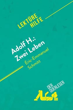 Adolf H.: Zwei Leben von Eric-Emmanuel Schmitt (lekturehilfe) : detaillierte zusammenfassung, person