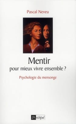 Mentir... pour mieux vivre ensemble ? psychologie du mensonge