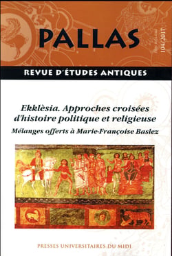 Revue Pallas Tome 104 : Ekklèsia - approches croisées d'histoire politique et religieuse