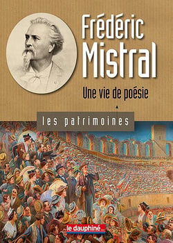 Frédéric Mistral, une vie de poésie