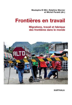 Frontières en travail - migrations, travail et fabrique des frontières dans le monde
