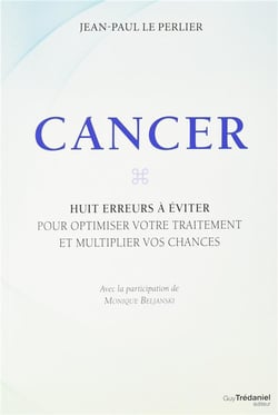 Cancer - huits erreurs à éviter pour optimiser votre traitement et multiplier vox chances