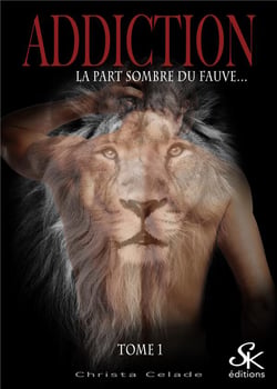 Addiction Tome 1 : la part sombre du fauve...