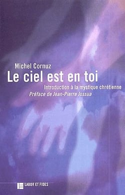 Le ciel est en toi - introduction à la mystique chrétienne