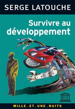 Survivre au développement : De la décolonisation de l'imaginaire économique à la construction d'une société alternative