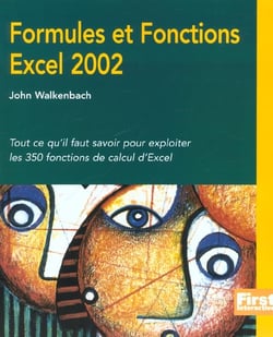 Formules et fonctions excel 2002 - tout ce qu'il faut savoir pour exploiter les 350 fonctions de calcul d'excel