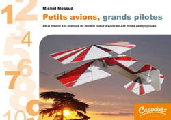 Petits avions, grands pilotes - de la théorie à la pratique du modèle réduit d'avion en 239 fiches pédagogiques