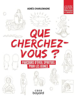Que cherchez-vous ? parcours d'éveil spirituel pour les jeunes - guide pédagogique de l'animateur