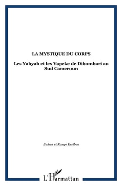 La mystique du corps : Les Yabyah et les Yapeke de Dibombari au Sud Cameroun