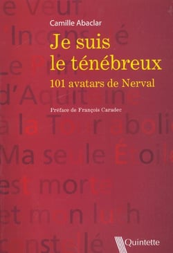 Je suis le tenebreux - 101 avatars de gerard de nerval