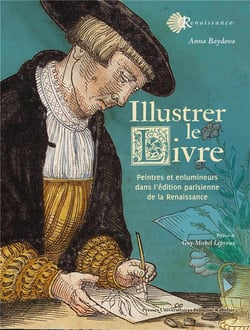 Illustrer le livre : peintres et enlumineurs dans l'édition parisienne de la Renaissance (1540-1585)
