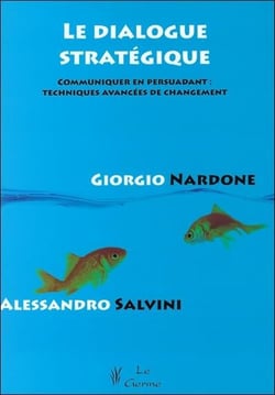 Le dialogue strategique - communiquer en persuadant : techniques avancees de changement