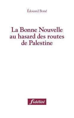 La bonne Nouvelle au hasard des routes de Palestine