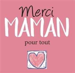 Merci maman pour tout !