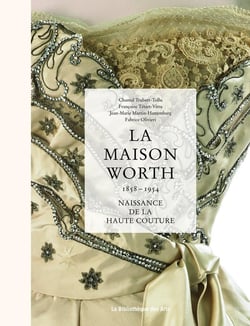 La maison Worth - naissance de la haute couture - 1858-1954
