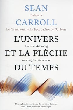 L'univers et la flèche du temps : avant le big bang, aux origines du monde