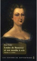 Louise de ramezay et son moulin à scie - mythe et réalité