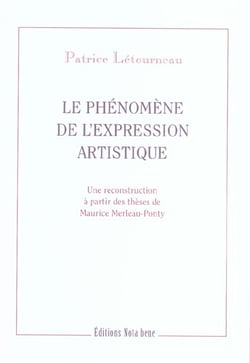 Le phenomene de l'expression artistique - une reconstruction a partir des theses de maurice merleau-