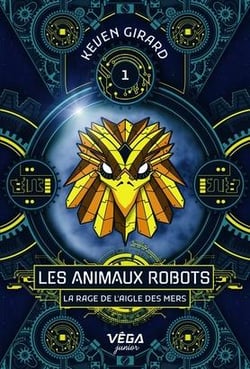 Les animaux robots Tome 1 : La rage de l'aigle des mers