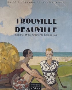 Trouville-Deauville - société et architectures balnéaires