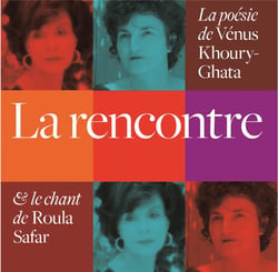 La rencontre - la poésie de Vénus Khoury-Ghata et le chant de Roula Safar