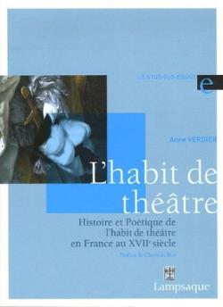 Histoire et poetique de l'habit de theatre en france au xviie siecle (1606-1680)