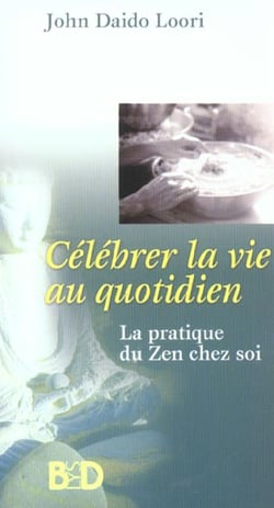 Célébrer la vie au quotidien : La pratique du zen chez soi