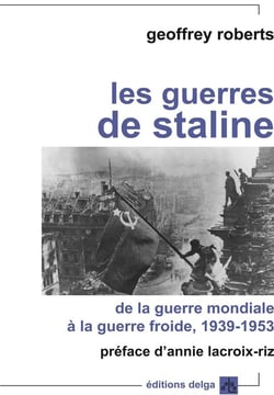 Les Guerres de Staline. De la Guerre mondiale à la Guerre froide