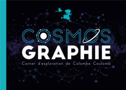 Cosmos graphie : carnet d'exploration de Colombe Coulomb