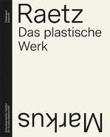 Markus Raetz : das plastische werk - catalogue raisonné