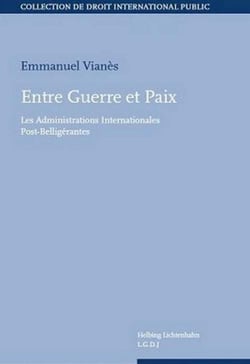 Entre guerre et paix - les administrations internationales post-belligérantes